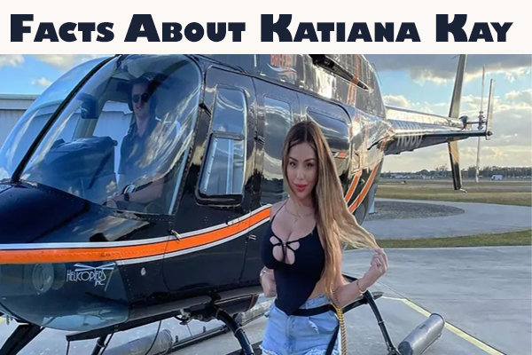 Facts About Katiana Kay